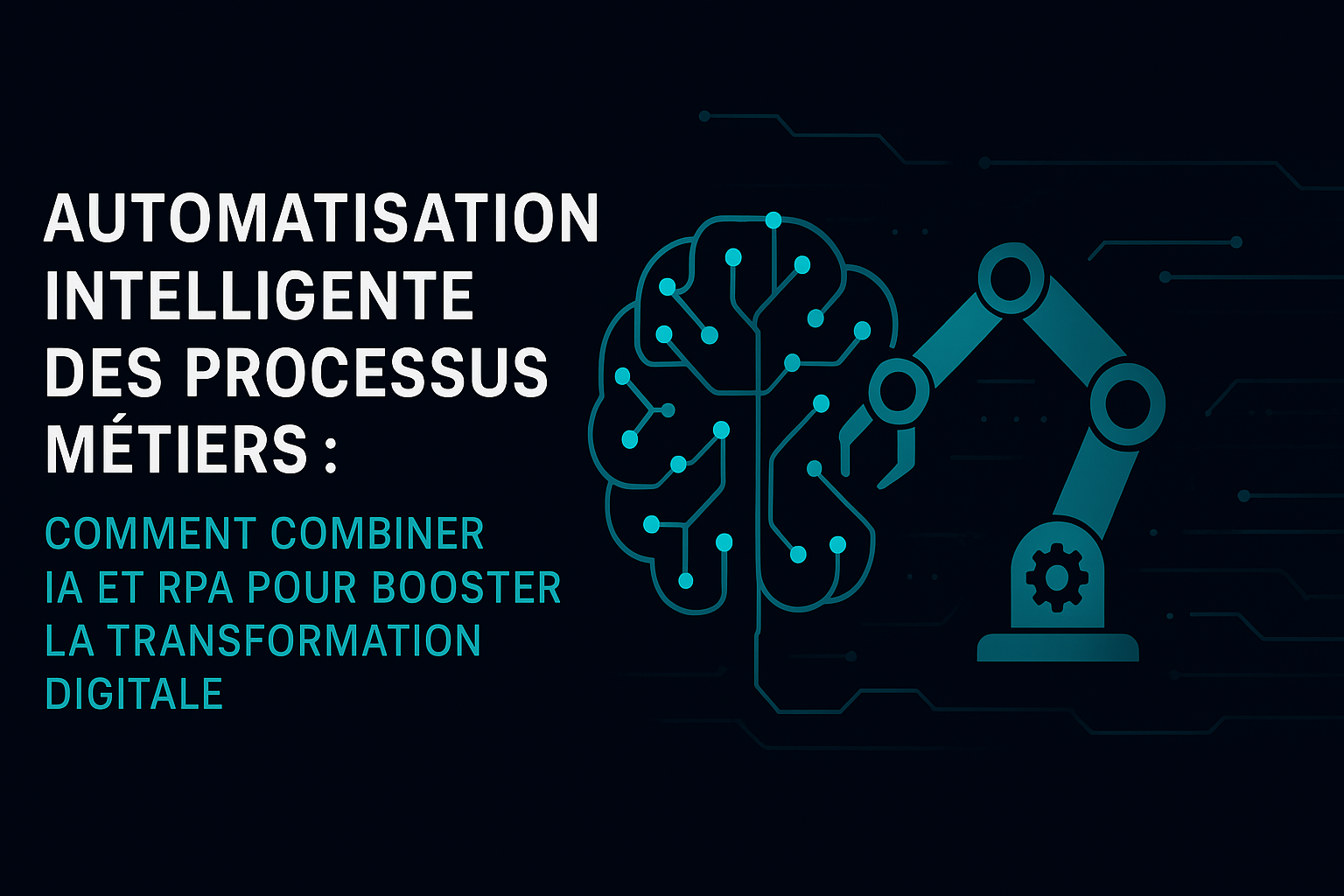 Automatisation intelligente des processus métiers : comment combiner IA et RPA pour booster la transformation digitale