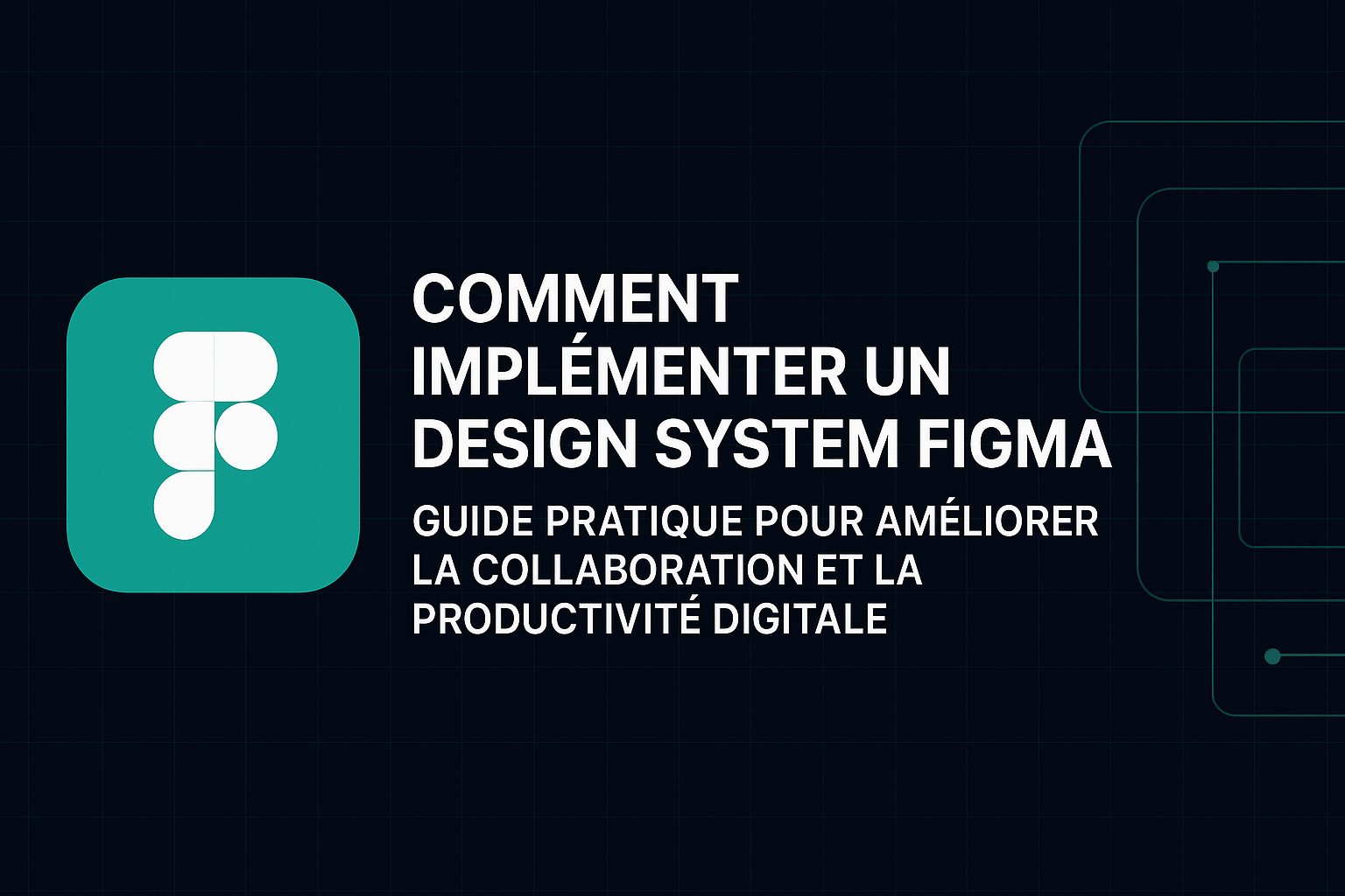 Comment Implémenter un Design System Figma : Guide Pratique pour Améliorer la Collaboration et la Productivité Digitale