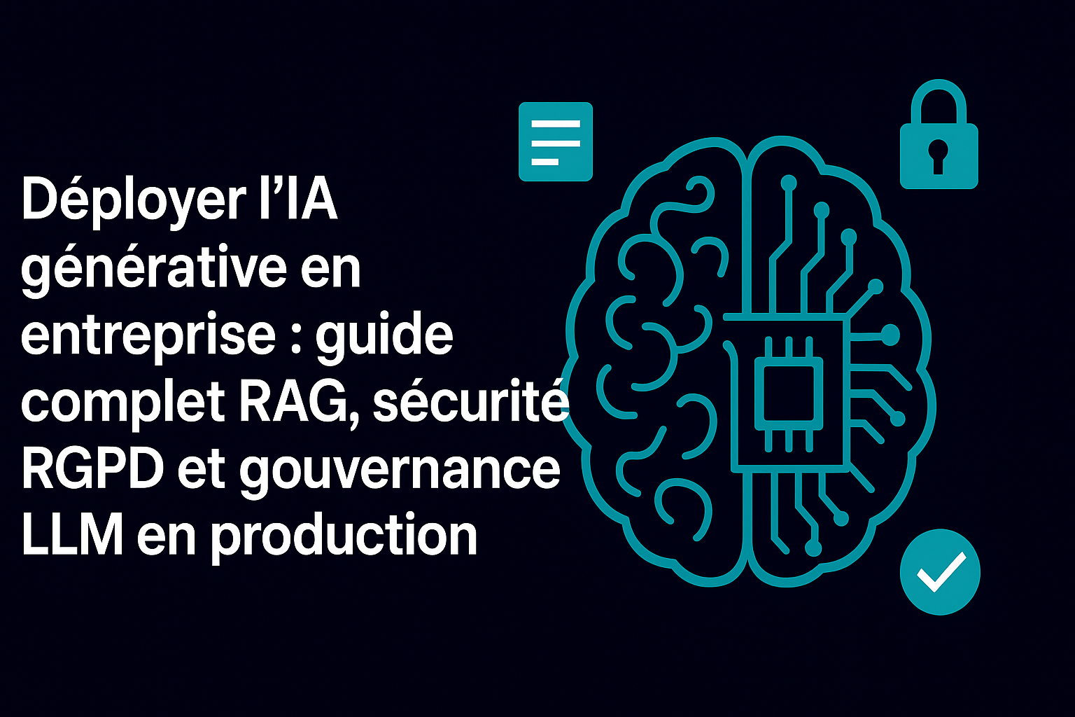 Déployer l’IA générative en entreprise : guide complet RAG, sécurité RGPD et gouvernance LLM en production