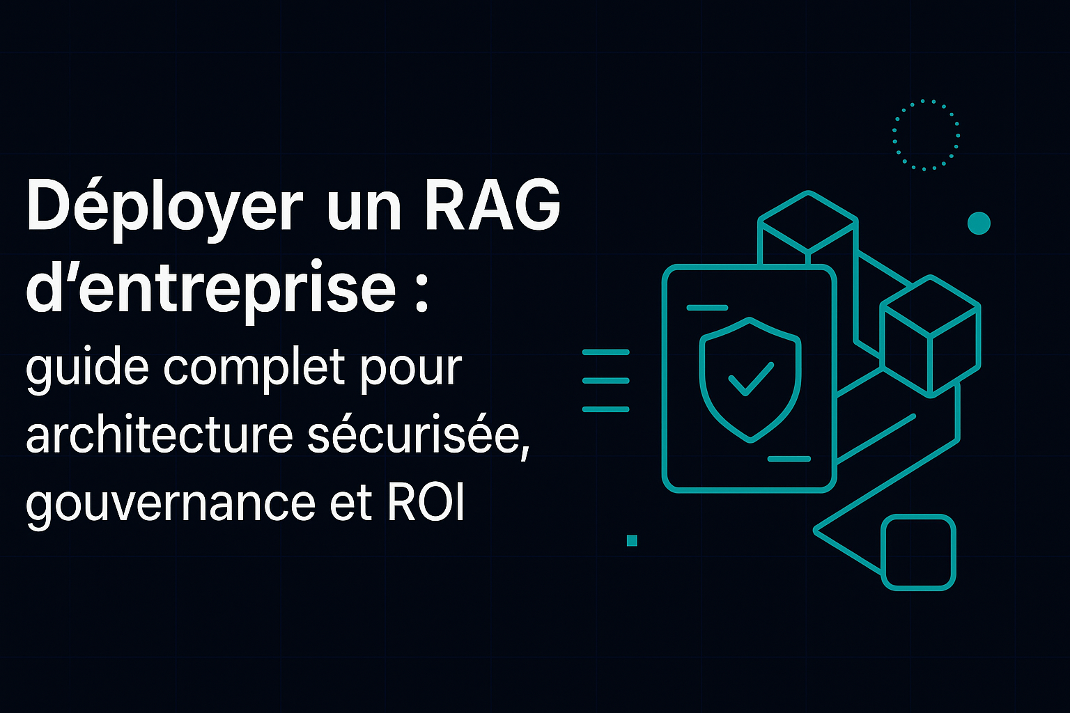 Déployer un RAG d’entreprise : guide complet pour architecture sécurisée, gouvernance et ROI