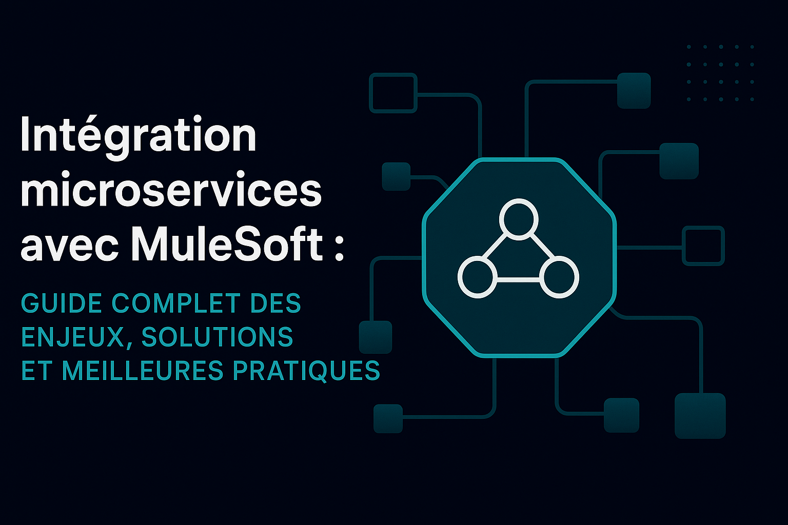 Intégration microservices avec MuleSoft : guide complet des enjeux, solutions et meilleures pratiques