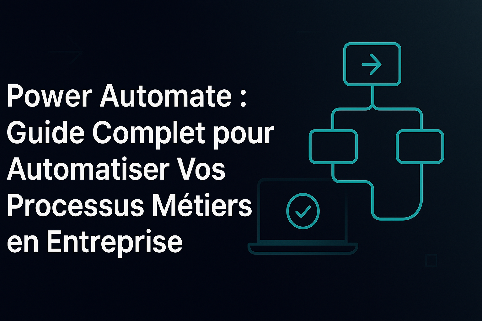 Power Automate : Guide Complet pour Automatiser Vos Processus Métiers en Entreprise