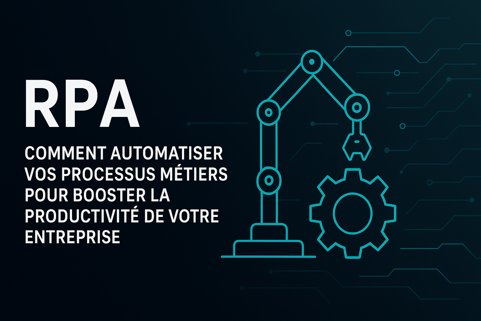 RPA : comment automatiser vos processus métiers pour booster la productivité de votre entreprise